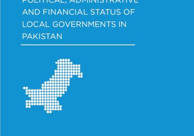 Current Constitutional, Political, Administrative and Financial Status of Local Governments in Pakistan
